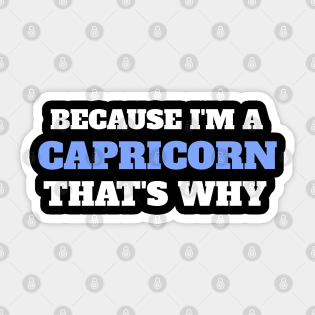 Because I'm A Capricorn That's Why Sticker by Insert Name Here